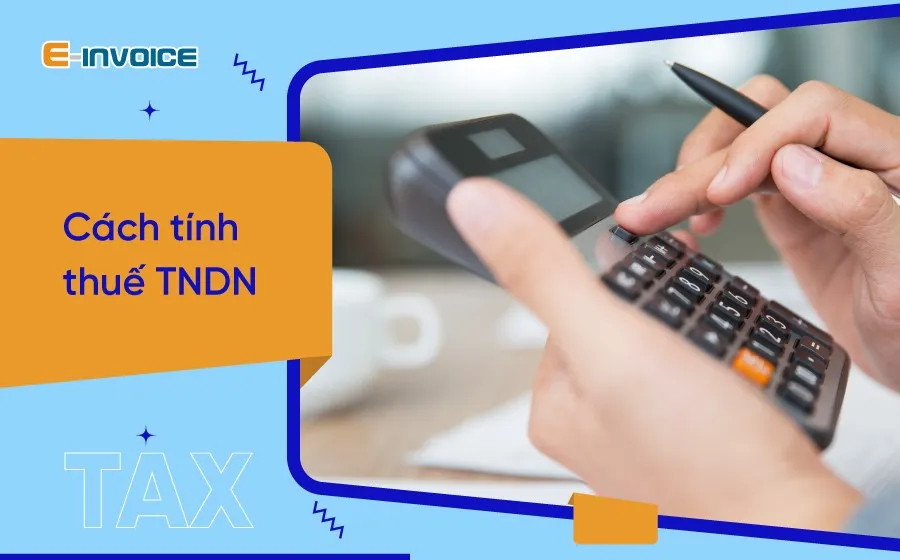 Hướng dẫn các bước tính thuế thu nhập doanh nghiệp (TNDN)