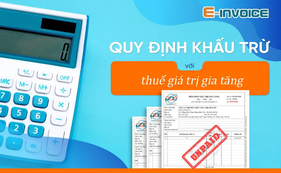 Các điều kiện cơ bản để doanh nghiệp được khấu trừ thuế GTGT đầu vào.