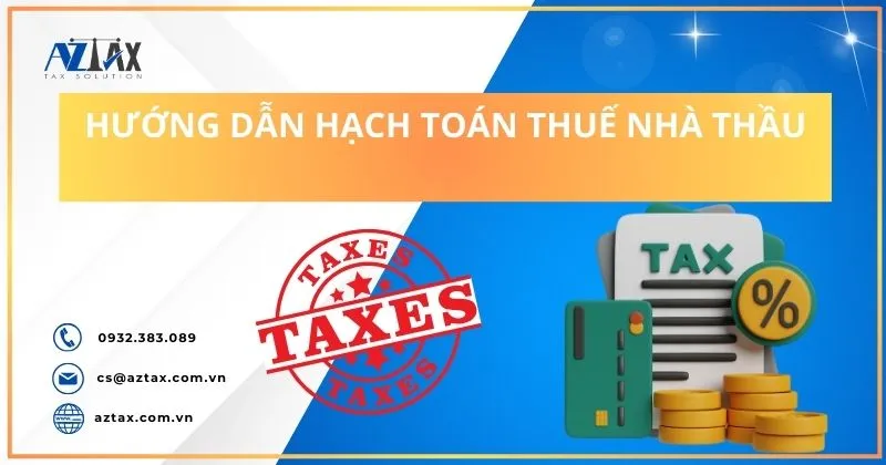 Chi tiết hướng dẫn hạch toán thuế nhà thầu theo các phương pháp