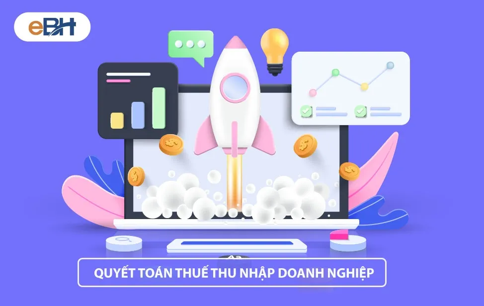 Các bước và thủ tục cần thiết để quyết toán thuế thu nhập doanh nghiệp cuối năm tài chính