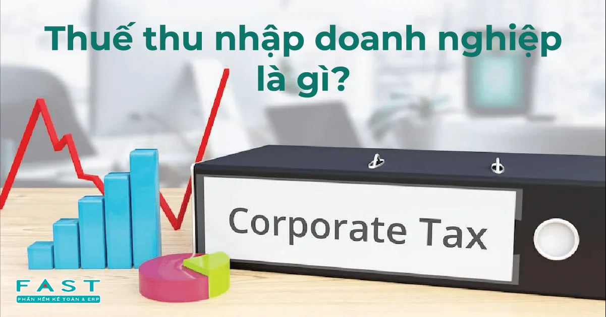 Định nghĩa và vai trò của thuế thu nhập doanh nghiệp